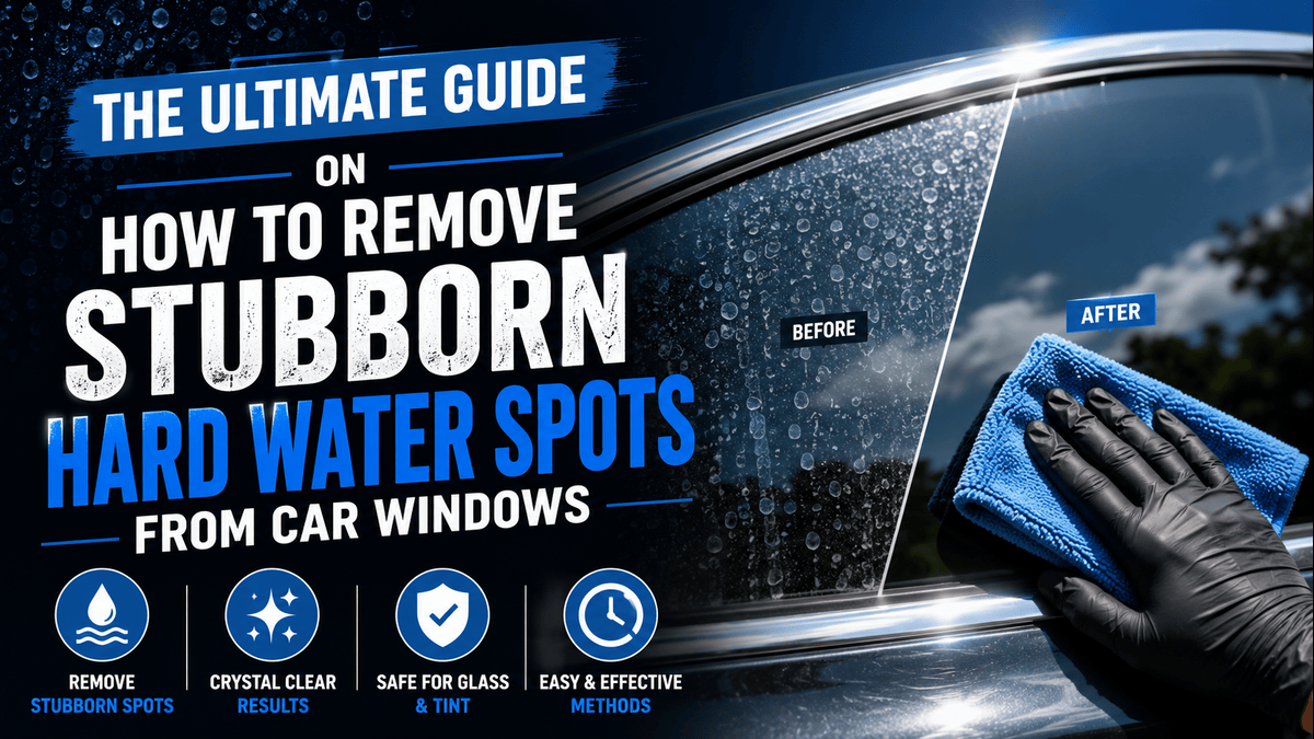 The Ultimate Guide on How to Remove Stubborn Hard Water Spots from Car Windows