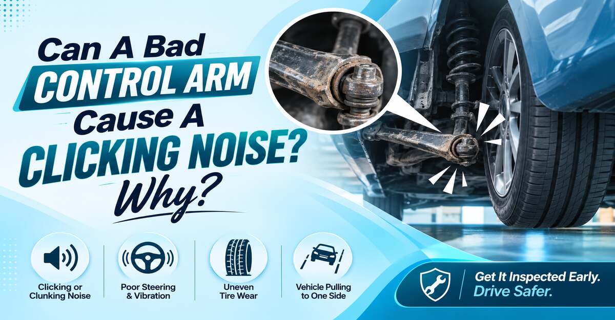 Can A Bad Control Arm Cause A Clicking Noise Why