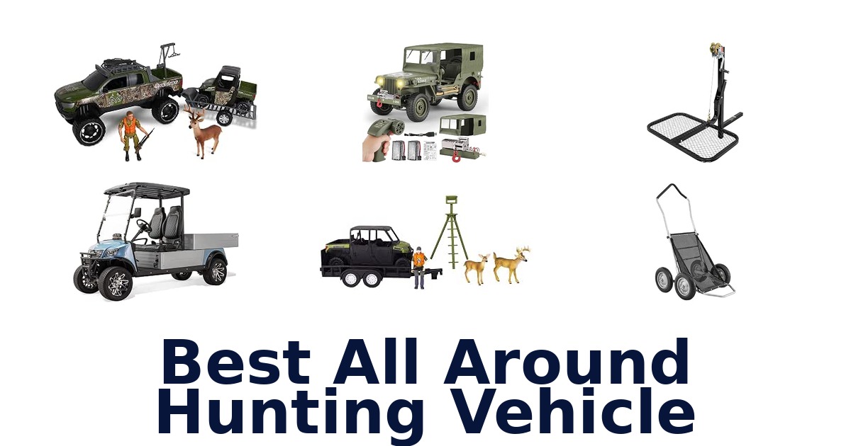 Best All Around Hunting Vehicle