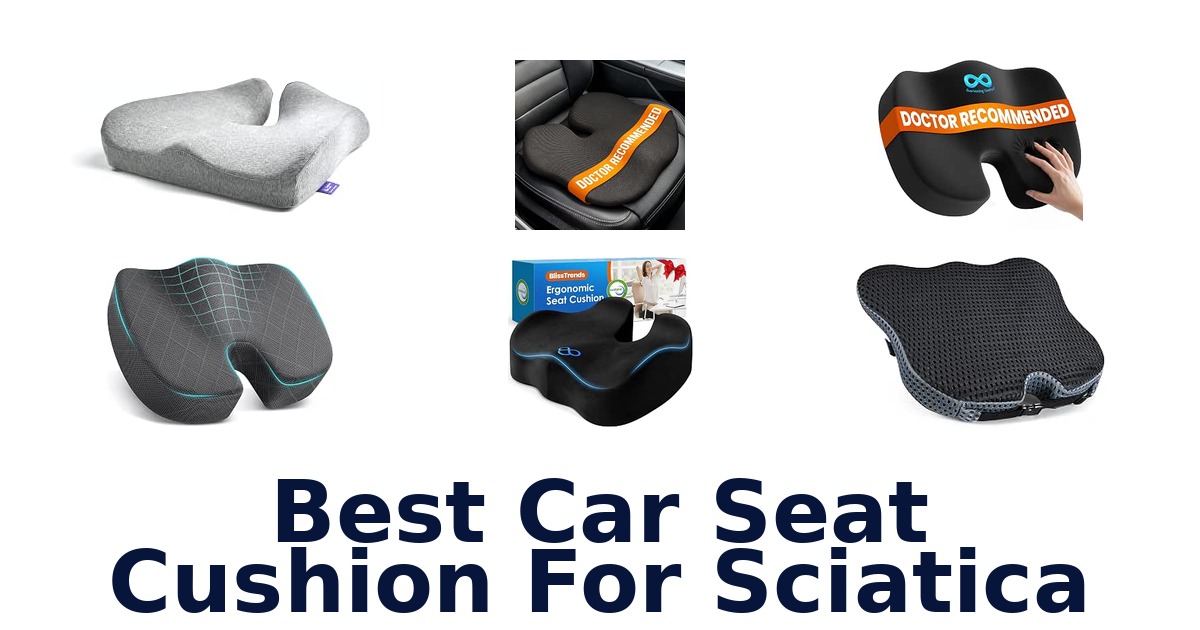 Best Car Seat Cushion For Sciatica