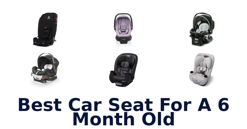 Best Car Seat For A 6 Month Old