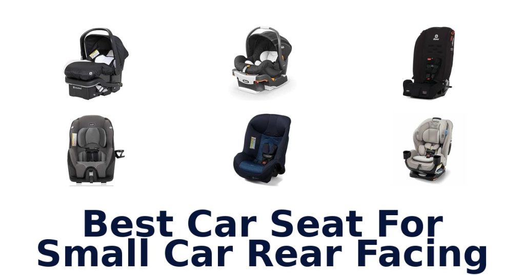 Best Car Seat For Small Car Rear Facing