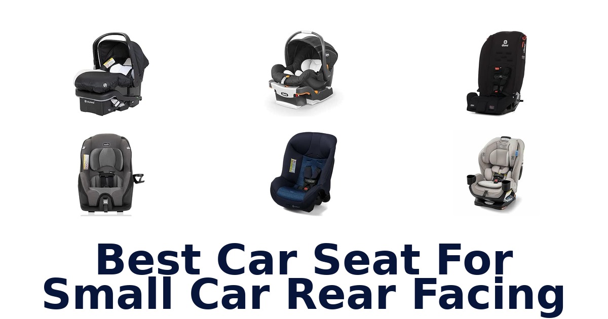 Best Car Seat For Small Car Rear Facing