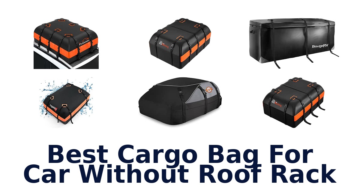 Best Cargo Bag For Car Without Roof Rack