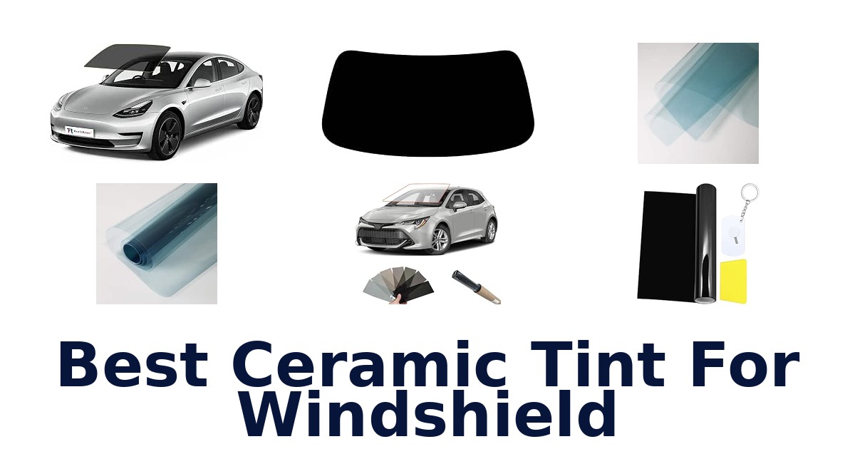 Best Ceramic Tint For Windshield