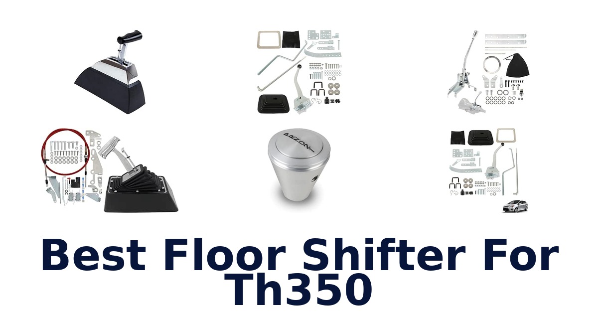 Best Floor Shifter For Th350
