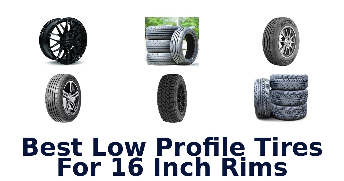 Best Low Profile Tires For 16 Inch Rims