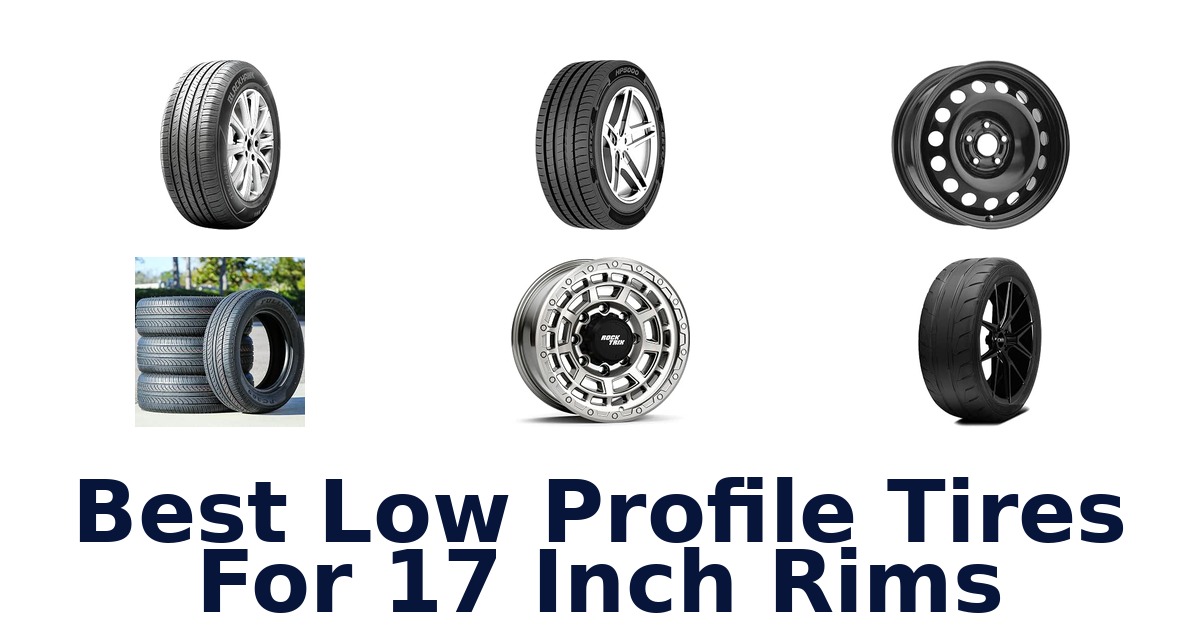 Best Low Profile Tires For 17 Inch Rims