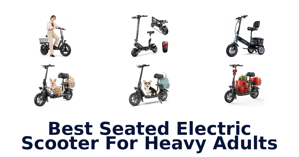 Best Seated Electric Scooter For Heavy Adults