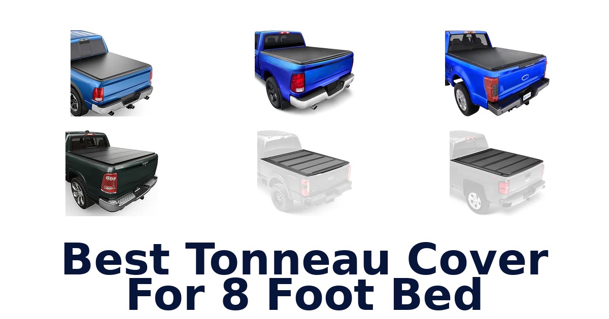 Best Tonneau Cover For 8 Foot Bed