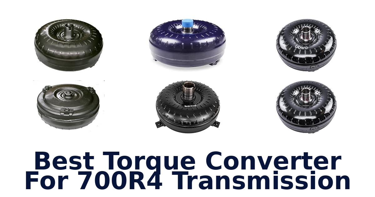 Best Torque Converter For 700R4 Transmission