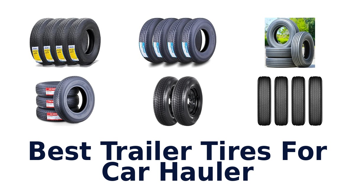 Best Trailer Tires For Car Hauler
